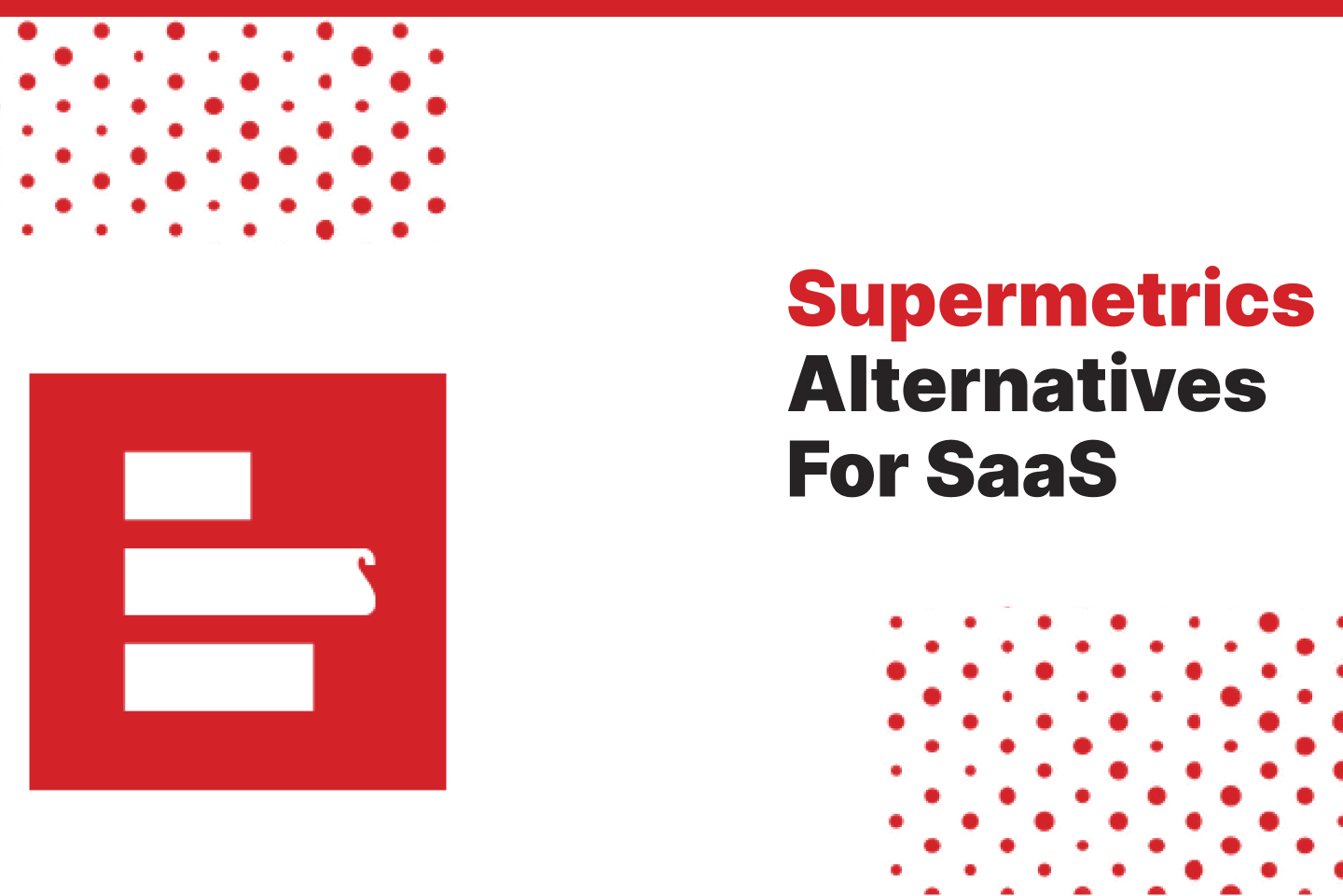 Supermetrics Alternatives Your SaaS Should Try Out