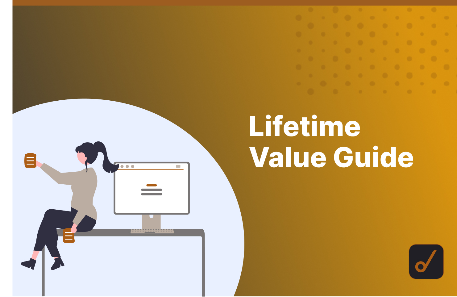 Lifetime Value: An Ultimate Guide For 2022