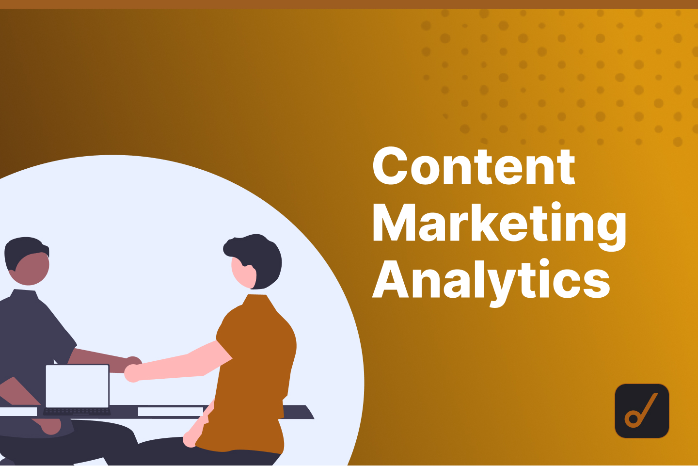 Content Marketing Analytics: Top Questions, Tools, and Metrics