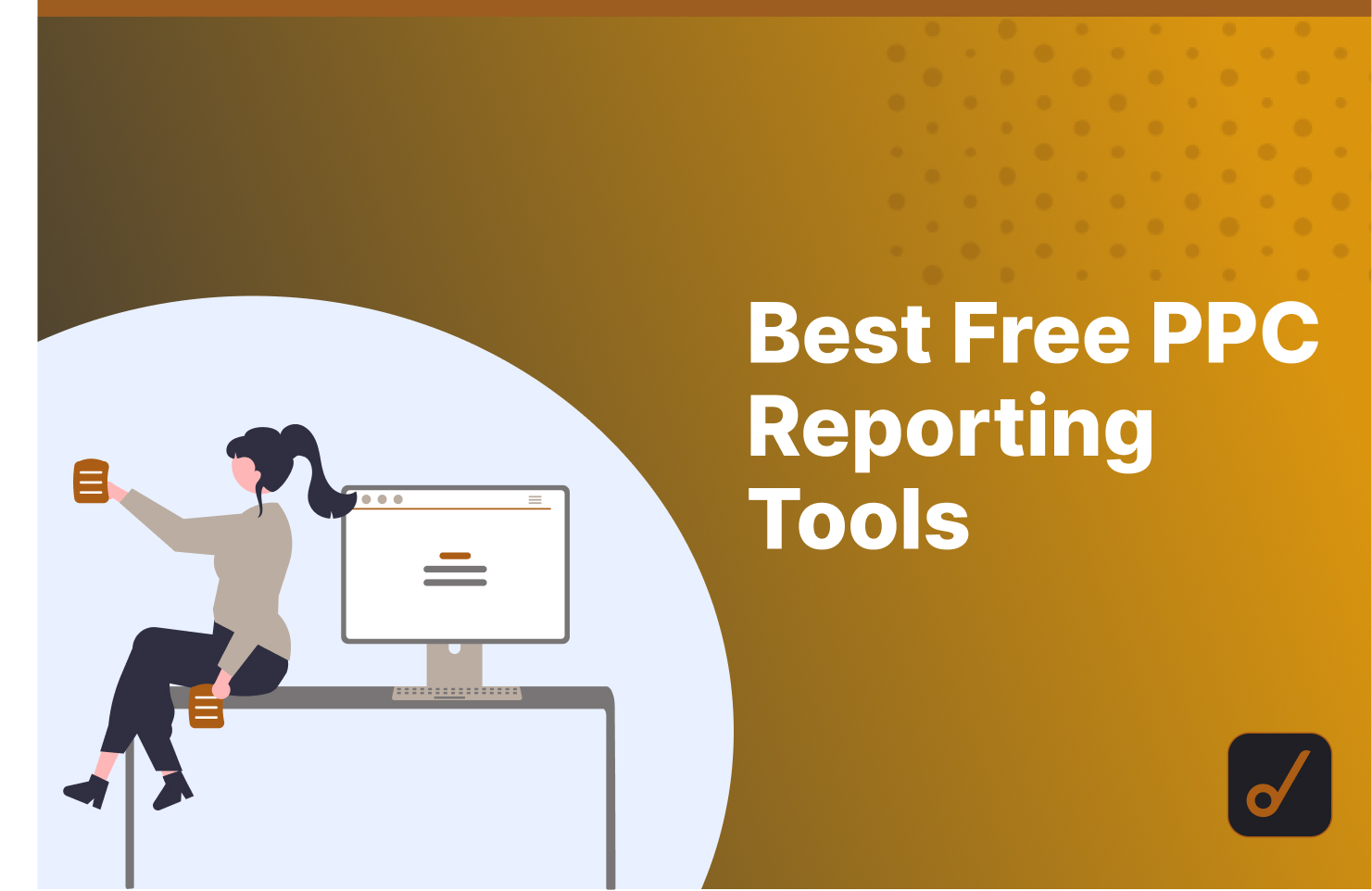 Best PPC Reporting Tools You MUST Try Today