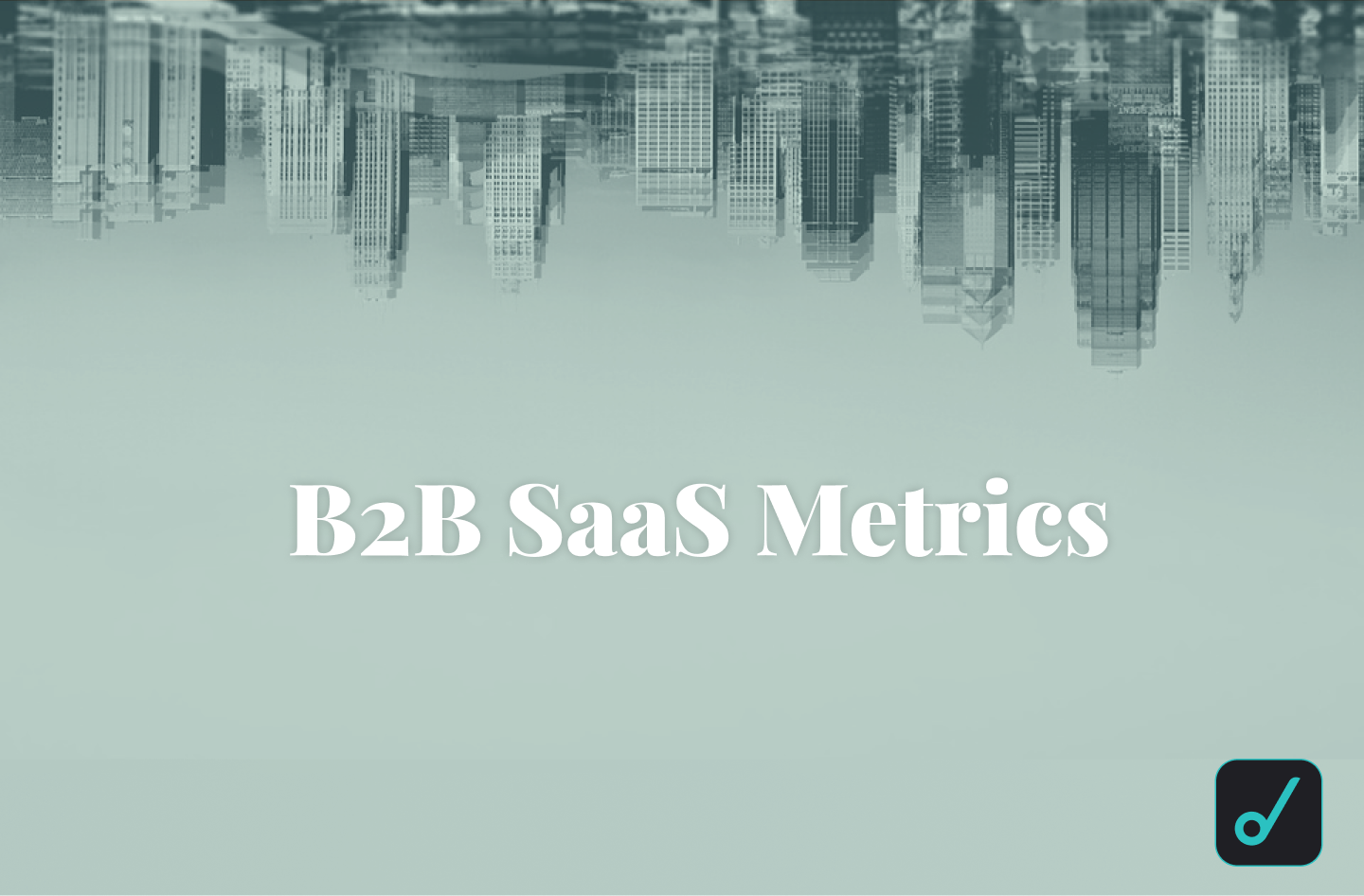 11 B2B SaaS Metrics You MUST Track