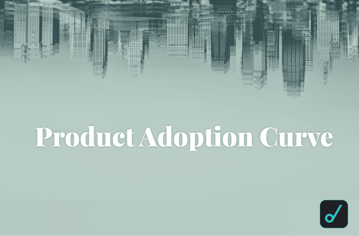 Ultimate Guide To:Product Adoption Curve