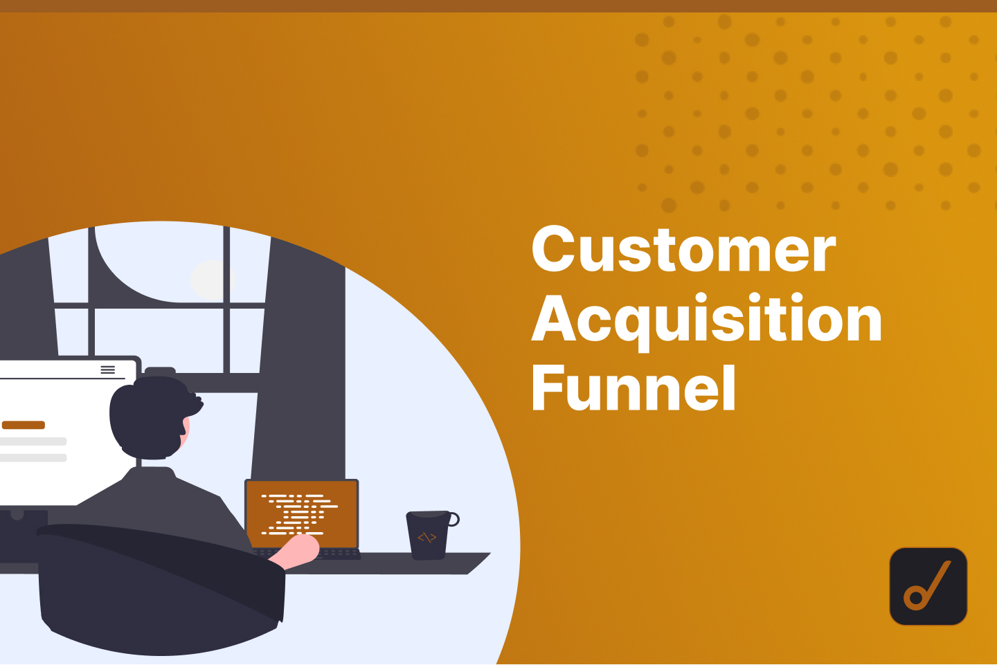 Guide To Customer Acquisition Funnel