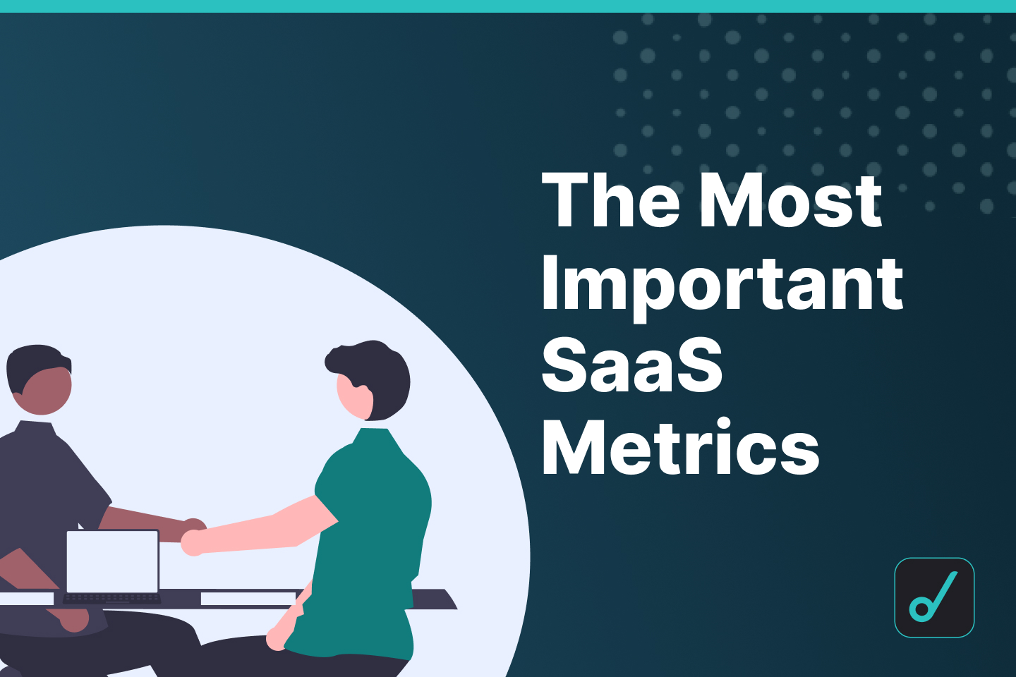The Most Important SaaS Metrics