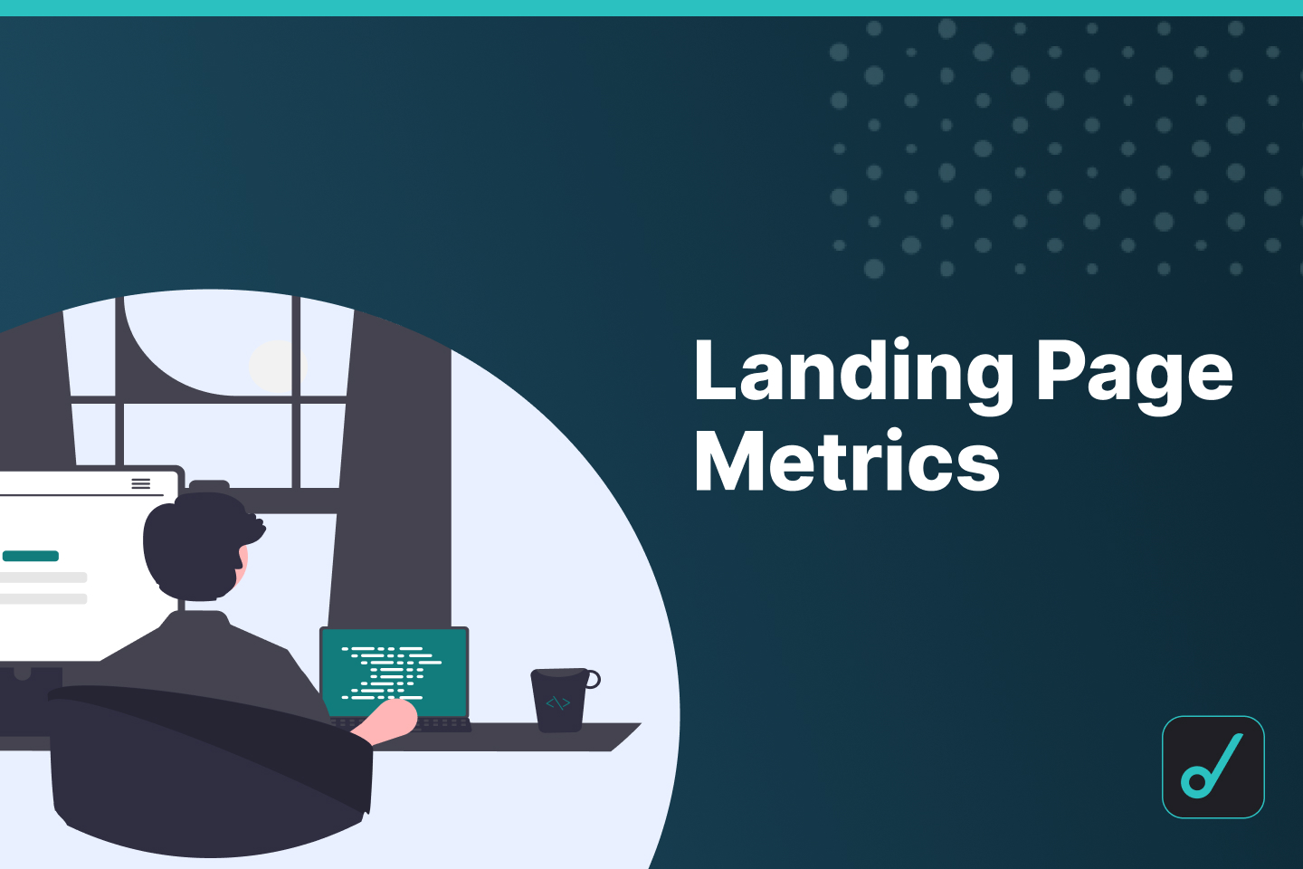 Top 8 Landing Page Metrics To Track