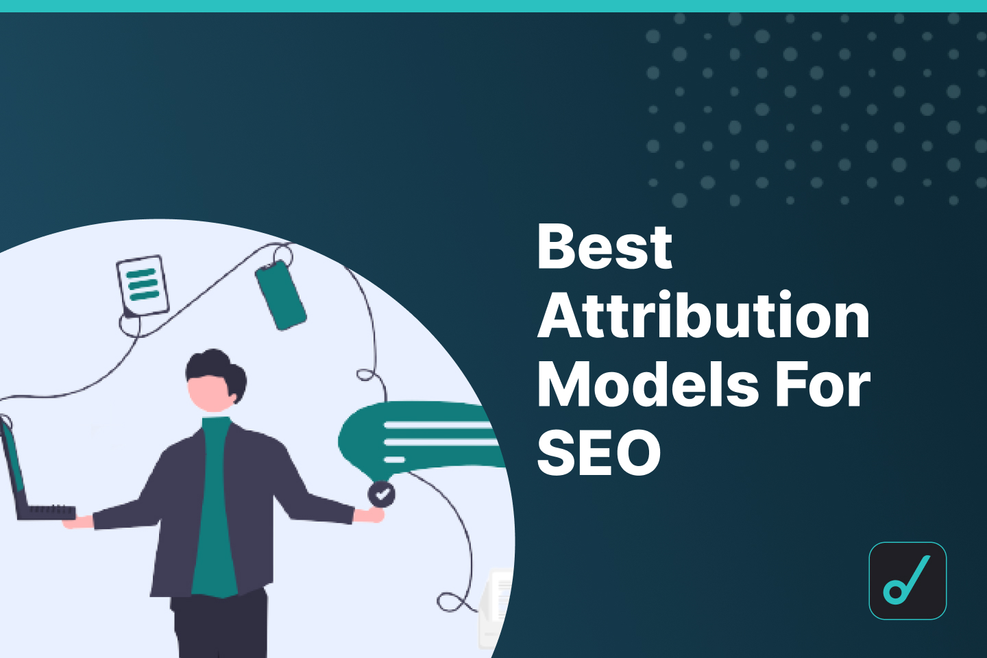 Best Attribution Models For SEO
