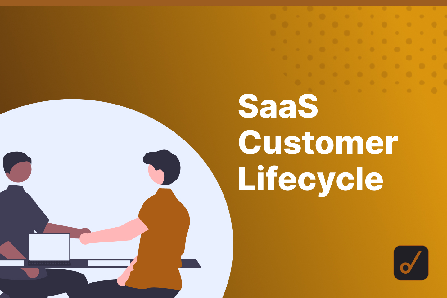 Looking at The Bigger Picture of SaaS: What is The SaaS Customer Lifecycle?