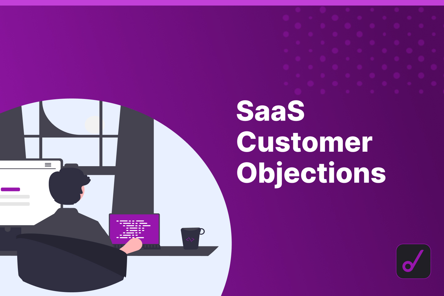 A Guide on How to Resolve These 5 Common SaaS Customer Objections