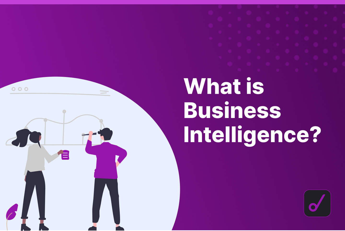 What is Business Intelligence? Definition and Reasons Why Your SaaS Needs It