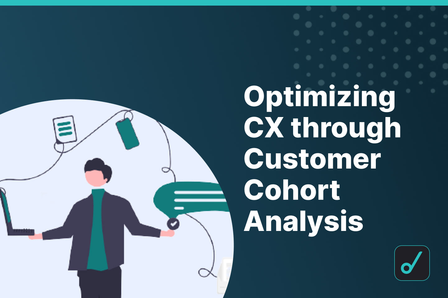 Using Customer Cohort Analysis to Optimize the Customer Experience