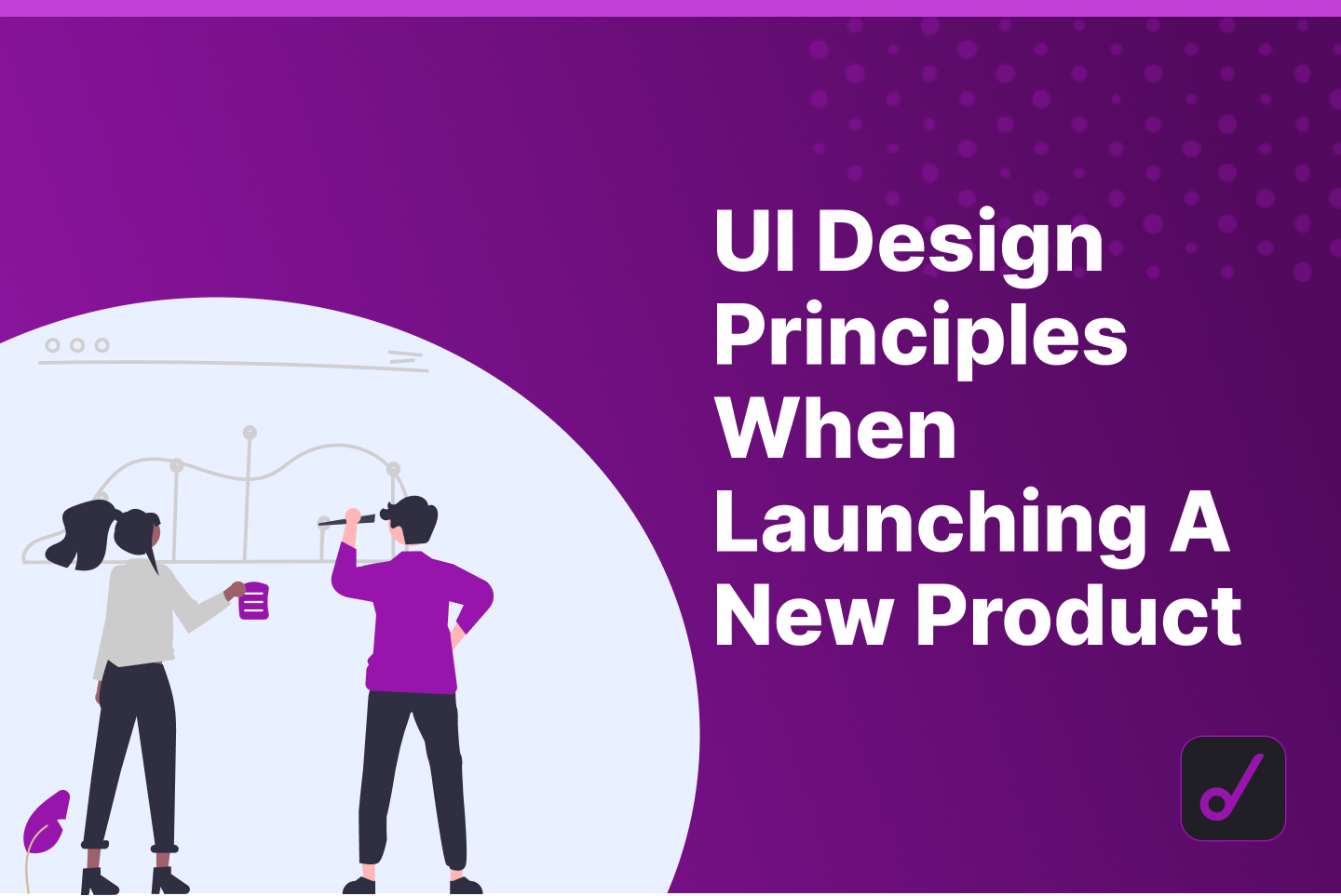 User Interface Design Principles to Implement When Launching a New Product