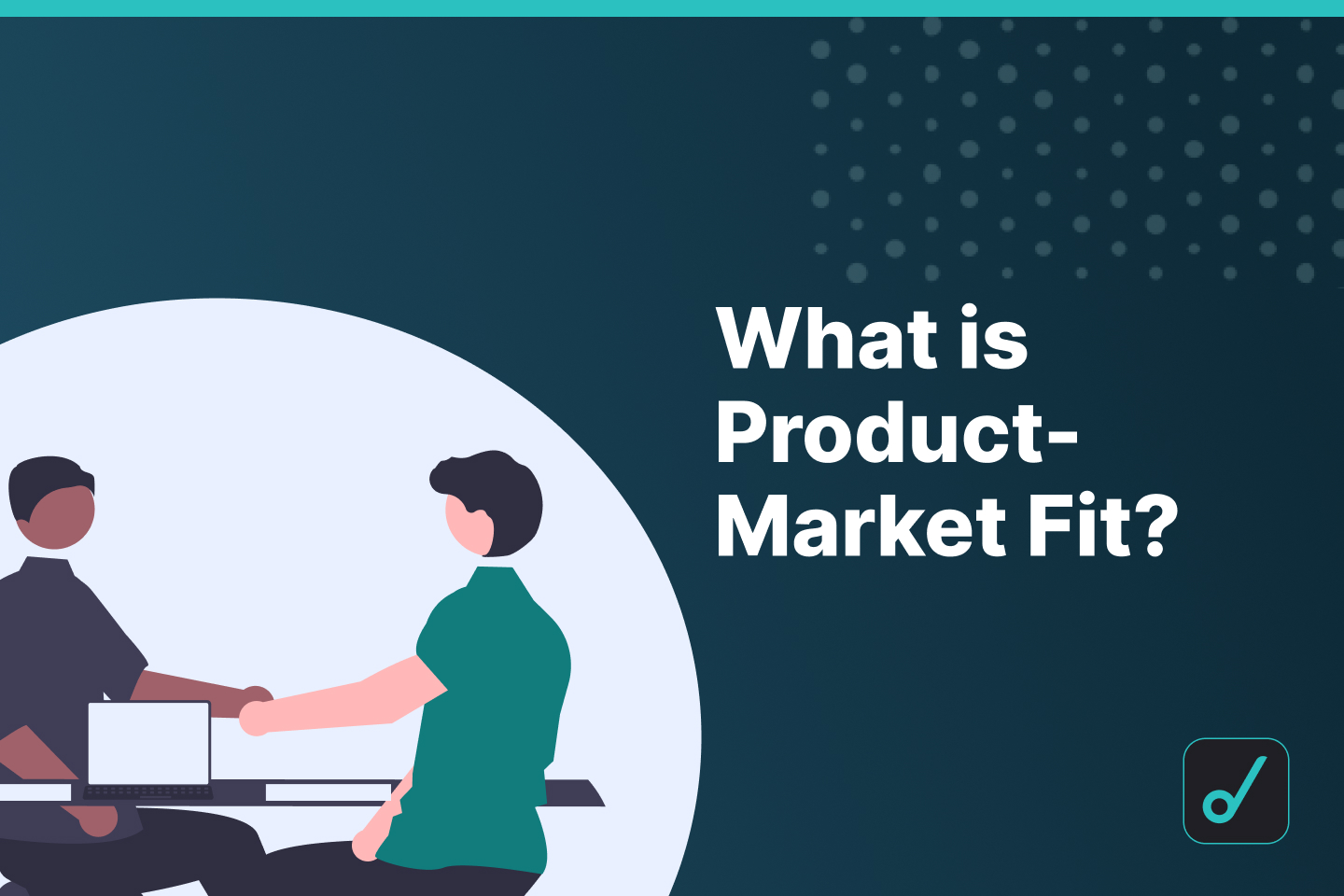 What is Product-Market Fit? The Ultimate Guide for 2022