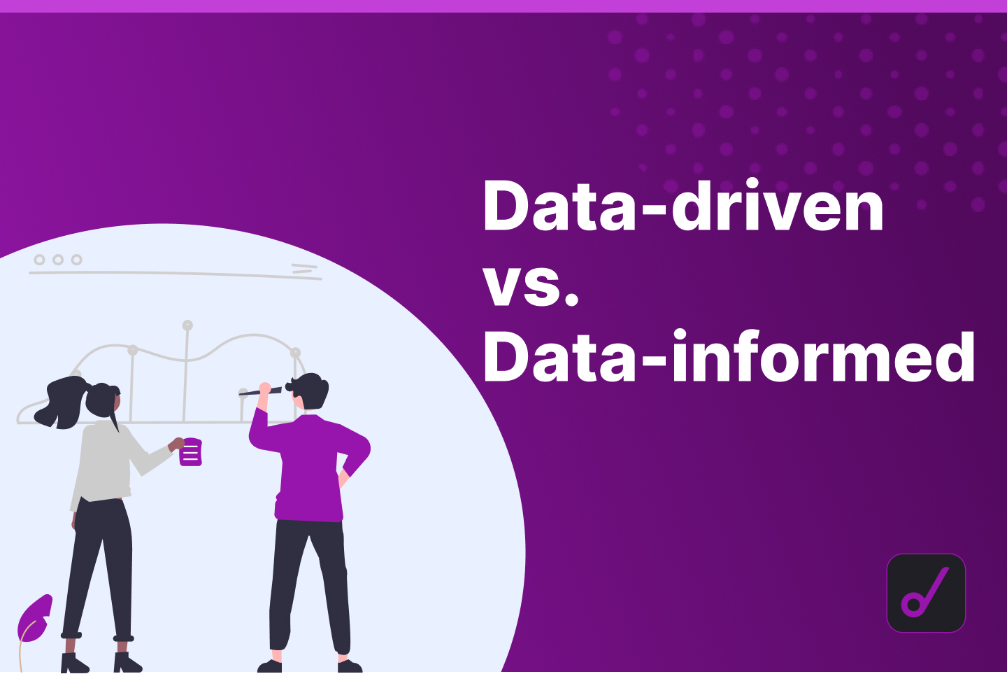Data-Driven vs Data-Informed: Which Approach Works for SaaS Marketing Teams?