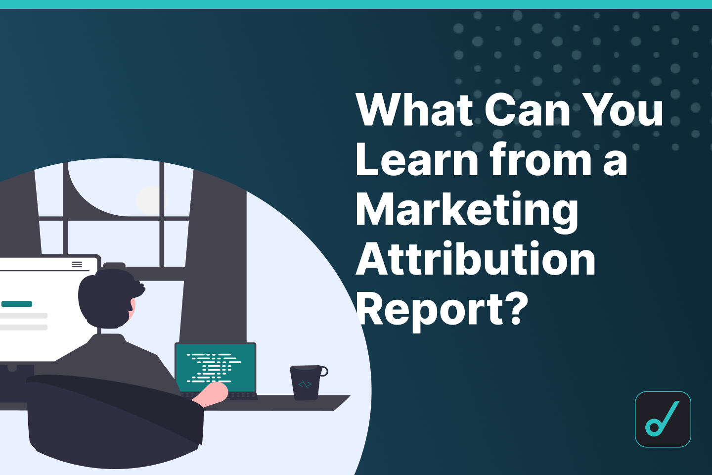 What Can You Learn from Attribution Reports?