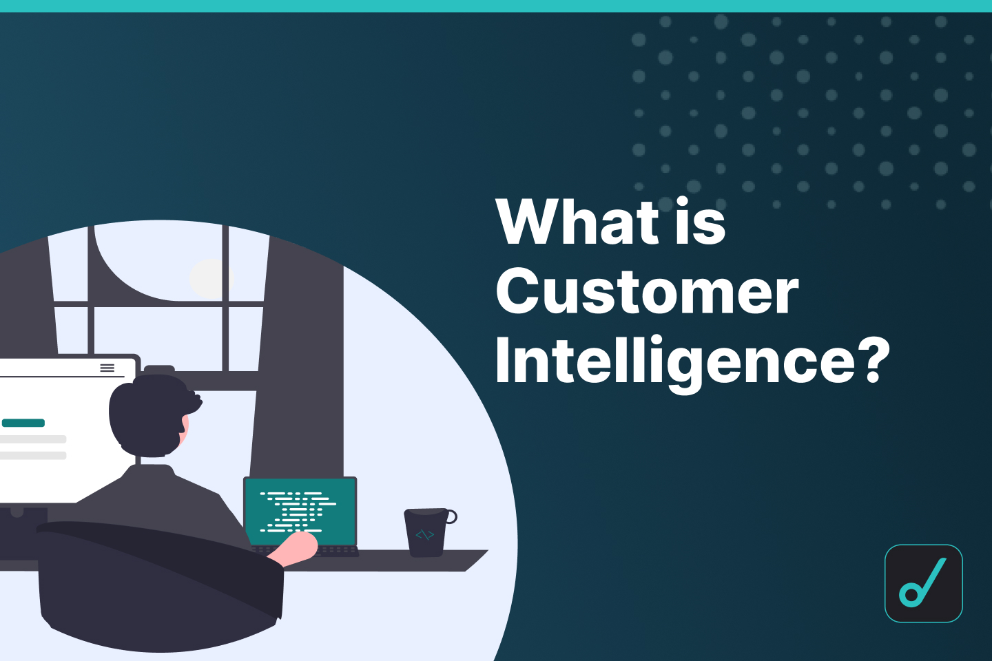Customer Intelligence: What is It and How to Capture It