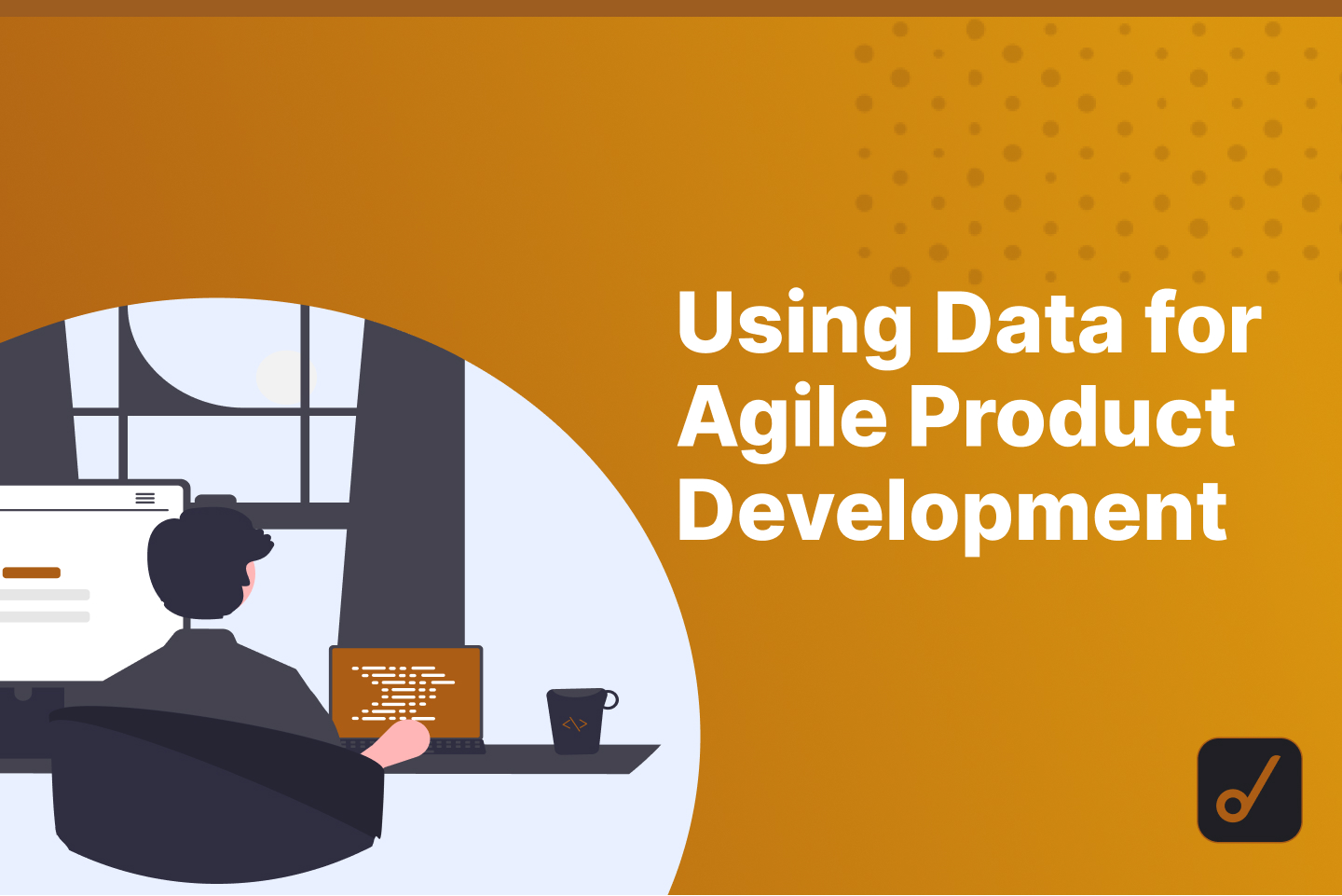 How to Leverage Data for Agile Product Development