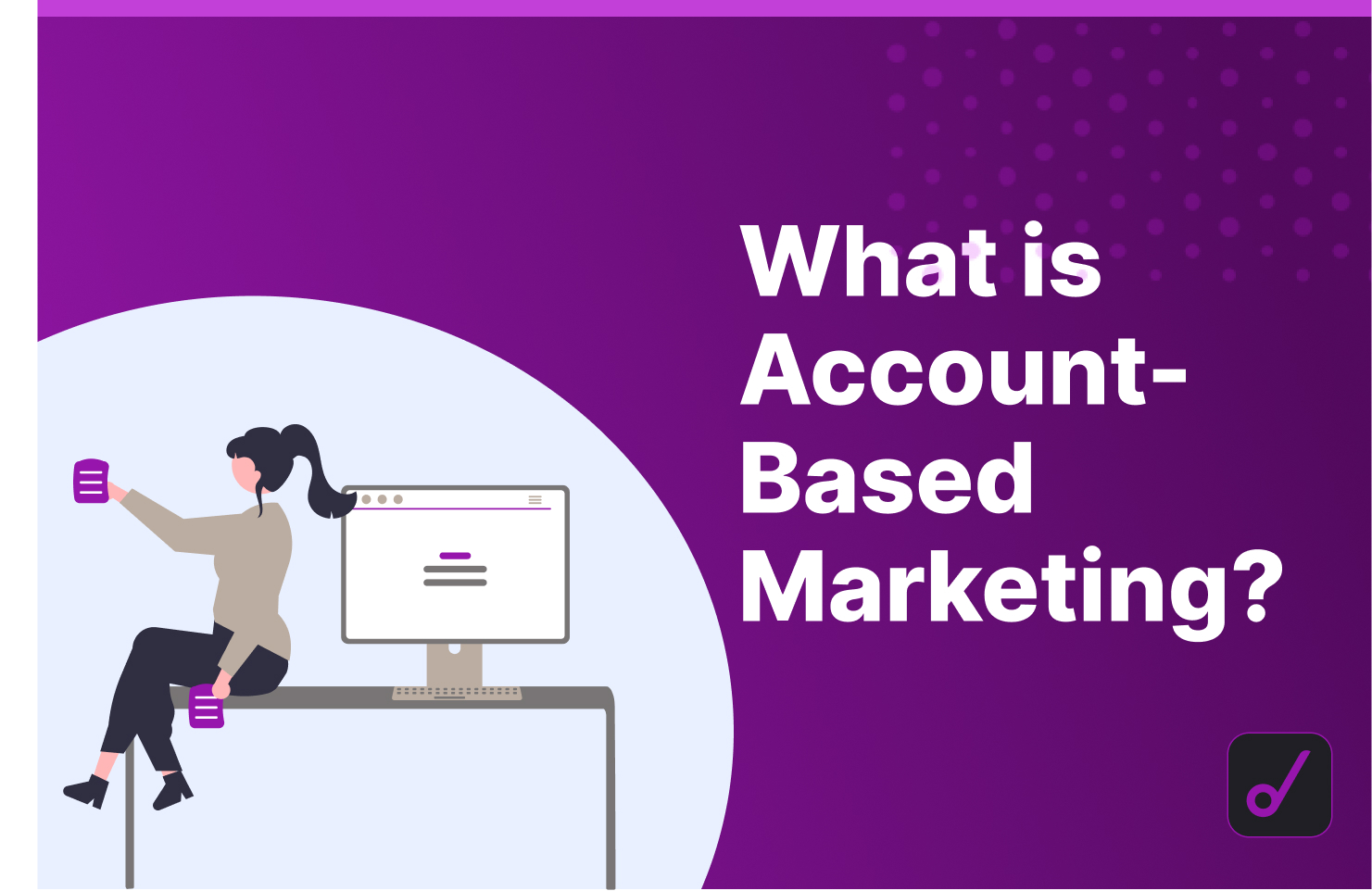 What is Account-based Marketing and How Does it Work for SaaS Companies?