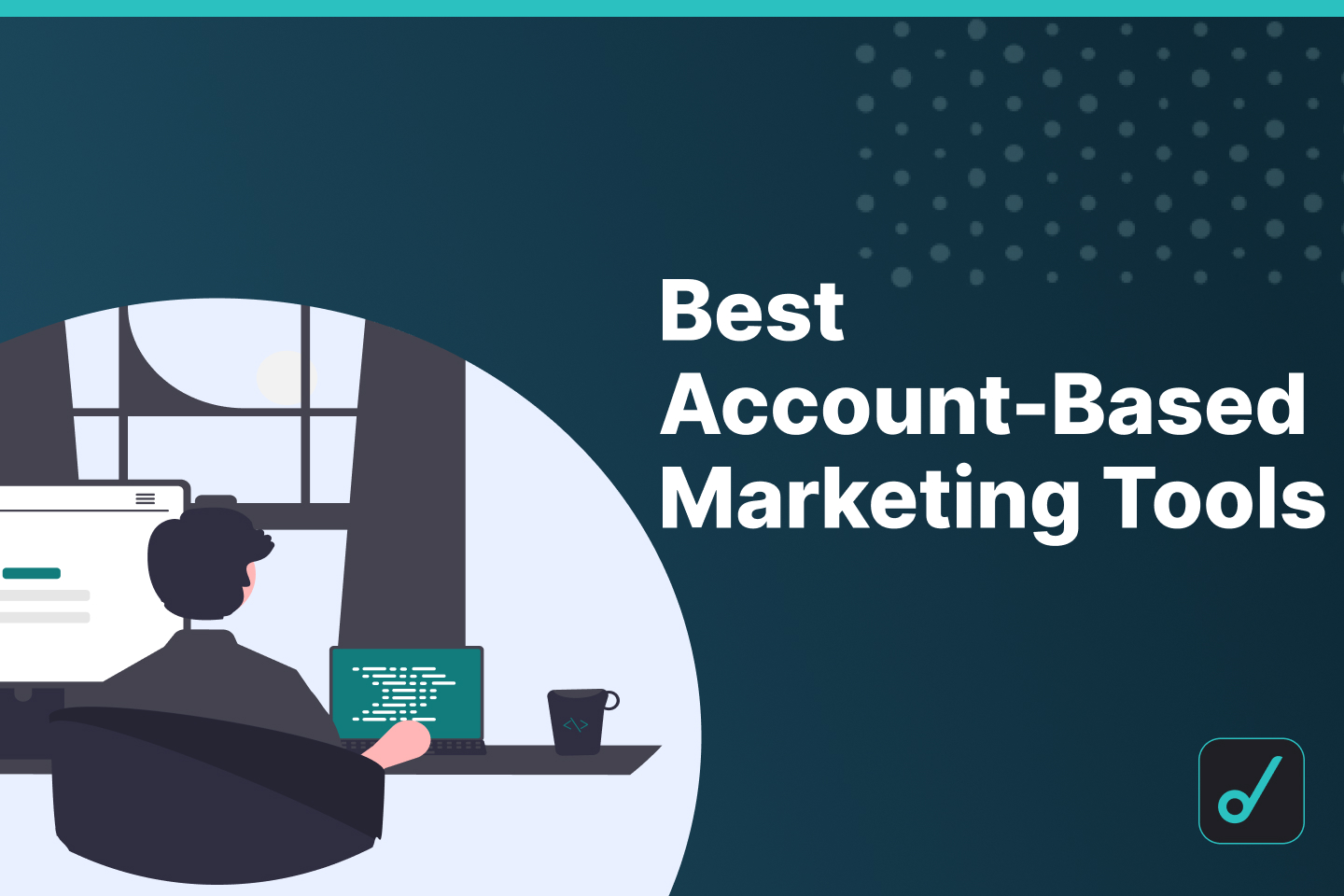 10 Best Account Based Marketing Tools to Target Your ICP