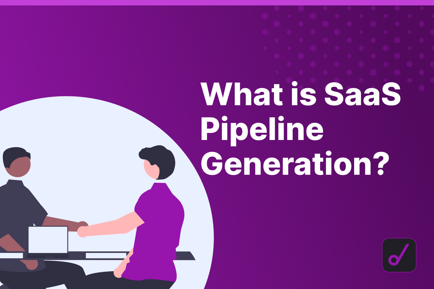 Beginner’s Guide to SaaS Pipeline Generation