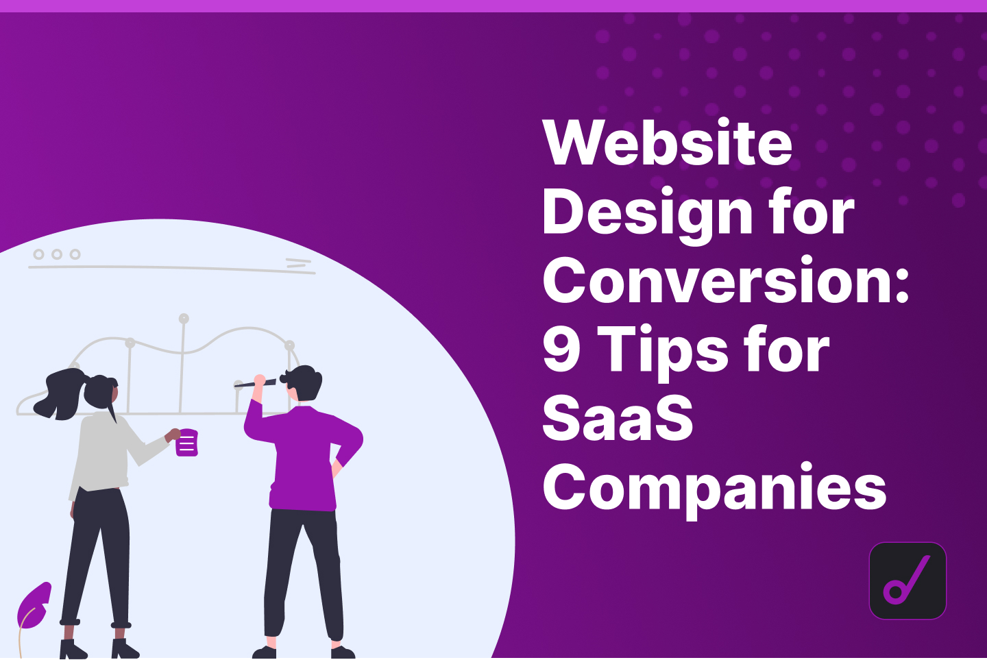 Website Design for Conversion: 9 Tips for Creating High-Converting SaaS Websites