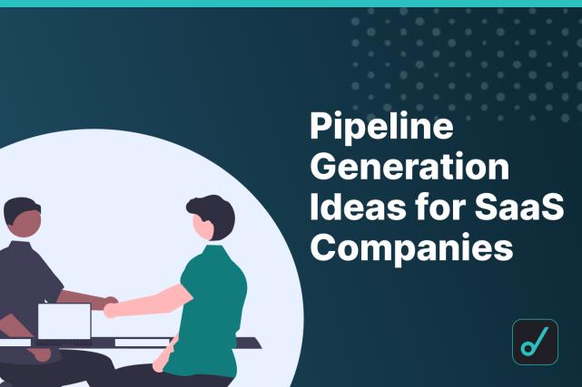 7 Pipeline Generation Ideas for Your SaaS